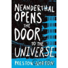 Neanderthal Opens the Door to the Universe - Preston Norton