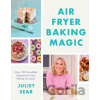 Air Fryer Baking Magic - Juliet Sear