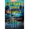 She Didnt Stand a Chance - Stacie Grey, Sourcebooks, Inc