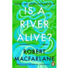Is a River Alive - Robert Macfarlane, Penguin Books Ltd
