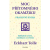 Moc přítomného okamžiku - Tolle Eckhart