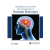 Rehabilitation Treatment and Management of Traumatic Brain Injury - Joe Halley