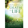 Bringing Death to Life: An Uplifting Exploration of Living, Dying, the Soul Journey and the Afterlife