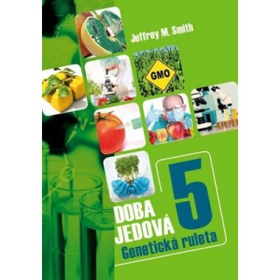Doba jedová 5 - Geneticky modifikované potraviny (Smith Jeffrey M.)