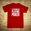 I´d rather be playing poker, Barva Červená, Velikost 4XL Bezvatriko.cz 104022