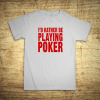 I´d rather be playing poker, Barva Bílá, Velikost L Bezvatriko.cz 104022