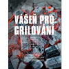 Vášeň pro grilování - Nejlepší recepty, rady a techniky - Angelo Menta
