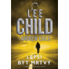 Lepší být mrtvý - Lee Child, Andrew Child