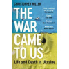 The War Came To Us: Life and Death in Ukraine - Updated Illustrated Edition