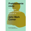 Praktizovanie cesty - John Mark Comer