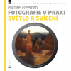 Fotografie v praxi: Světlo a svícení - Freeman Michael