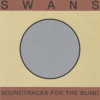 Swans - Soundtracks For The Blind / Reedice / 3CD [3 CD]