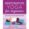 Restorative Yoga for Beginners: Gentle Poses for Relaxation and Healing