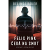 Felix Pink čeká na smrt - Belinda Bauer