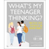 What's My Teenager Thinking?