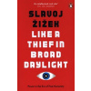 Like A Thief In Broad Daylight - Slavoj Zizek