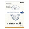 V bílém plášti - Soukupová Petra, Mornštajnová Alena, Dvořáková Petra, Epstein Marek, Hejdová Irena,
