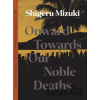 Onward Towards Our Noble Deaths - Shigeru Mizuki