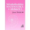 Středoškolská matematika v úlohách I