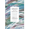 Grace for the Good Girl: Letting Go of the Try-Hard Life (Freeman Emily P.)