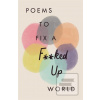 Poems to Fix a Fked Up W…