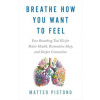 Breathe How You Want to Feel: Your Breathing Tool Kit for Better Health, Restorative Sleep, and Deeper Connection ()