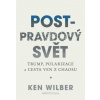 Post pravdový svět Trump polarizace a cesta ven z chaosu - Wilber Ken