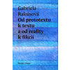 Od prototextu k textu a od reality k fikcii - Gabriela Rakúsová