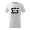 Shut up and squat - Tričko detské bavlnené - 146 cm/10 rokov ( Biela )