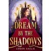 Dream by the Shadows - Logan Karlie
