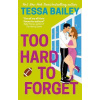 Too Hard to Forget - Tessa Bailey