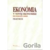 Ekonómia v novej ekonomike – praktikum, 3. vydanie - Daria Rozborilová, kolektív autorov