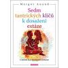 Sedm tantrických klíčů k dosažení extáze - Margot Anand