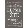 Lepšie žiť, menej mínať (Ruth Soukupová)