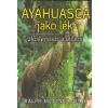 Metzner Ralph: Ayahuasca jako lék - zkušenosti a léčení (Amazonská liána zření - ponořme se do souvislostí, při kterých mysl bloudí v dálavách za doprovodu podle všech tradic nezbytného šamanova zpěvu