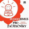 Buddhismus pro začátečníky - Chodronová Thubten