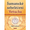 Šamanské sebeléčení Vetucha