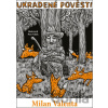 Ukradené pověsti - Milan Valenta