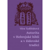 Autorita v Hebrejské bibli a v židovské tradici - Věra Tydlitátová