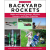 Do-It-Yourself Backyard Rockets: Make and Launch Rockets, Missiles, Cannons, and Other Projectiles