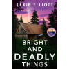 Bright and Deadly Things - Lexie Elliott