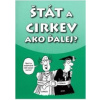 Štát a cirkev ako ďalej? - kolektív autorov