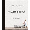 Chasing Slow - Loechner Erin