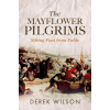The Mayflower Pilgrims: Sifting Fact from Fable (Wilson Derek)