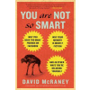 You Are Not So Smart: Why You Have Too Many Friends on Facebook, Why Your Memory Is Mostly Fiction, an D 46 Other Ways You're Deluding Yours (McRaney David)