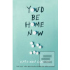 Youd Be Home Now