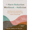 The Harm Reduction Workbook for Addiction: Motivational Interviewing Skills to Create a Personalized Recovery Plan and Make Lasting Change ()
