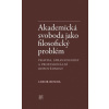 Akademická svoboda jako filosofický problém Pravda spravedlnost a profesionální odpovědnost - Benda Libor