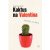 Kaktus na Valentína (Peter Schmidt)(Brožovaná)