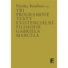 Tři programové texty existenciální filosofie Gabriela Marcela - Peluška Bendlová (ed.)